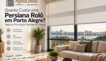 Preço persiana rolô Porto Alegre: veja fatores, tipos, acabamentos e entenda como escolher a melhor opção para seu ambiente.